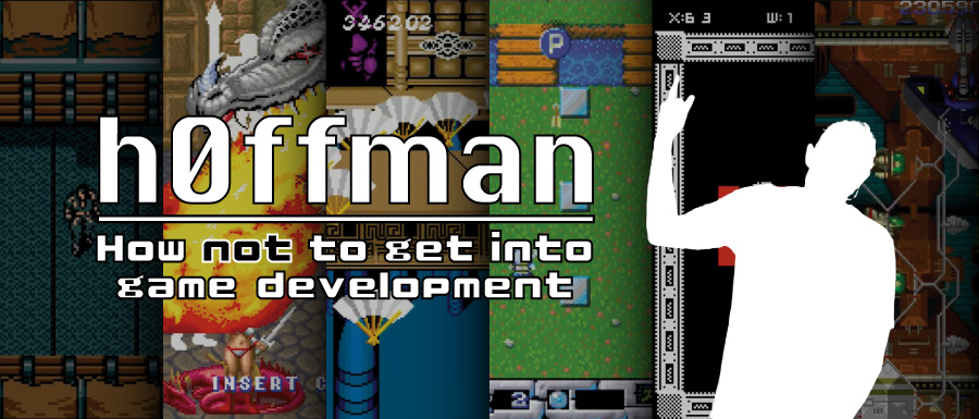 h0ffman: How Not to Get into Game Development